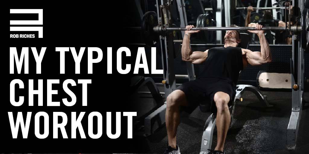 MY TYPICAL CHEST ROUTINE - Rob Riches — Fitness Model, Competitor, Author,  & Producer
